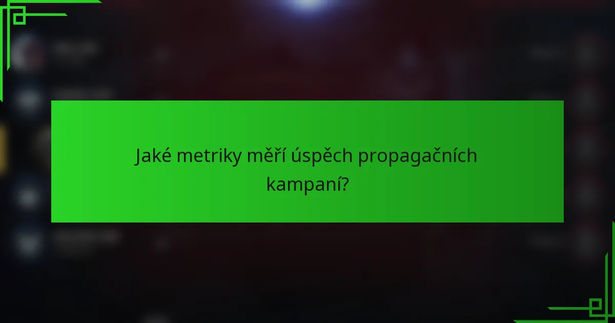 Jaké metriky měří úspěch propagačních kampaní?