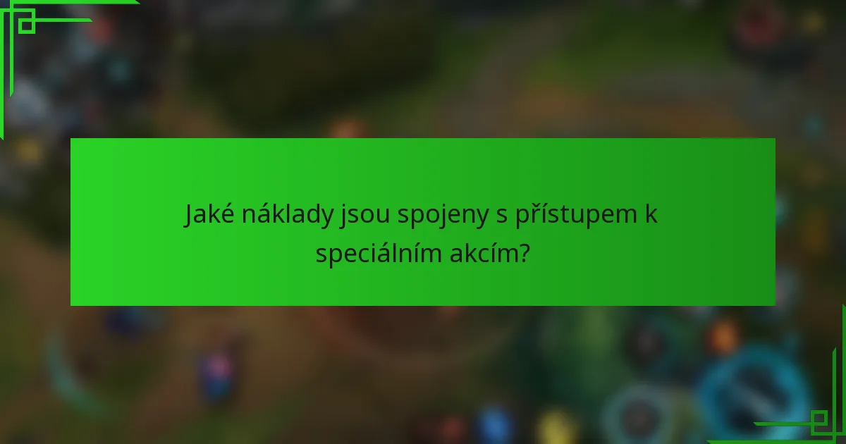 Jaké náklady jsou spojeny s přístupem k speciálním akcím?