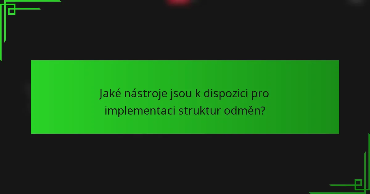 Jaké nástroje jsou k dispozici pro implementaci struktur odměn?