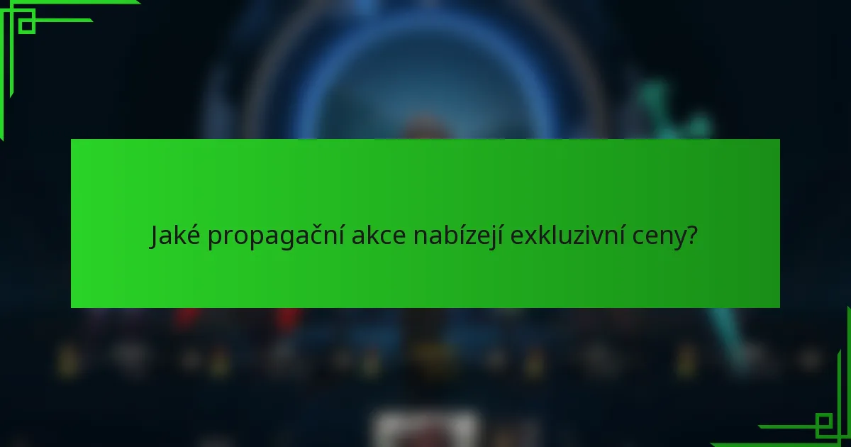 Jaké propagační akce nabízejí exkluzivní ceny?