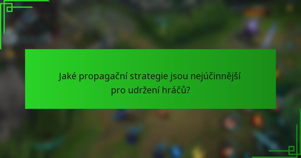 Jaké propagační strategie jsou nejúčinnější pro udržení hráčů?
