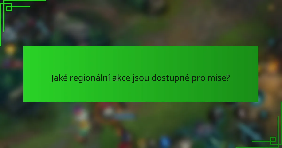 Jaké regionální akce jsou dostupné pro mise?