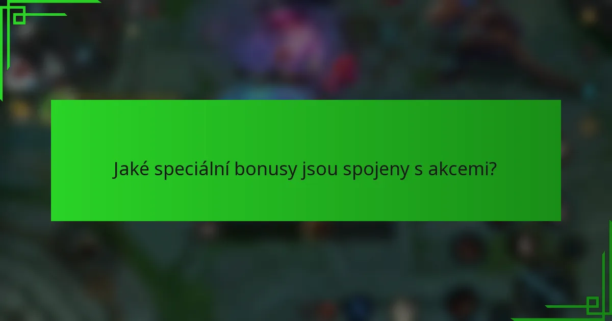 Jaké speciální bonusy jsou spojeny s akcemi?