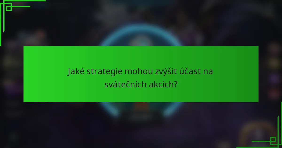 Jaké strategie mohou zvýšit účast na svátečních akcích?
