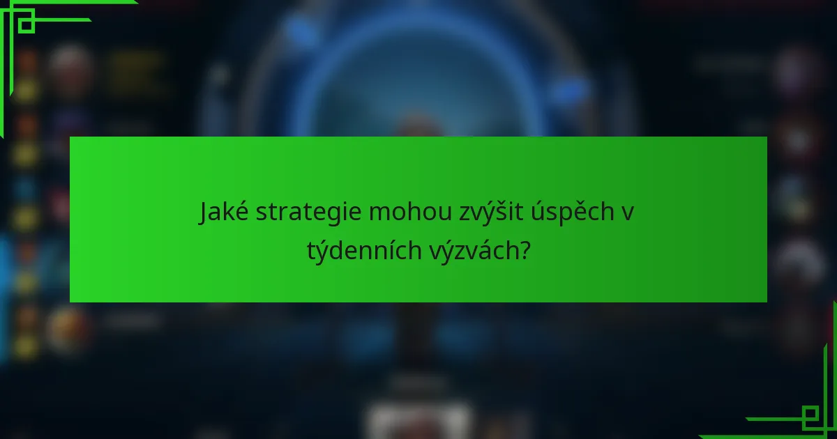 Jaké strategie mohou zvýšit úspěch v týdenních výzvách?