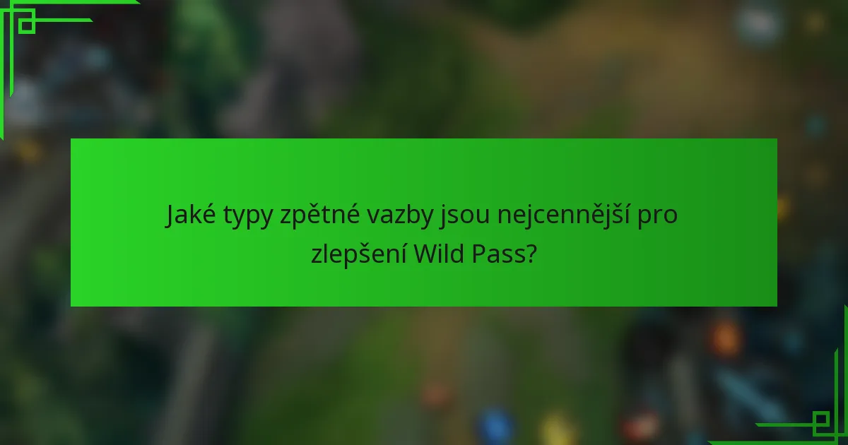Jaké typy zpětné vazby jsou nejcennější pro zlepšení Wild Pass?