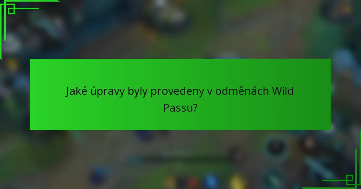 Jaké úpravy byly provedeny v odměnách Wild Passu?
