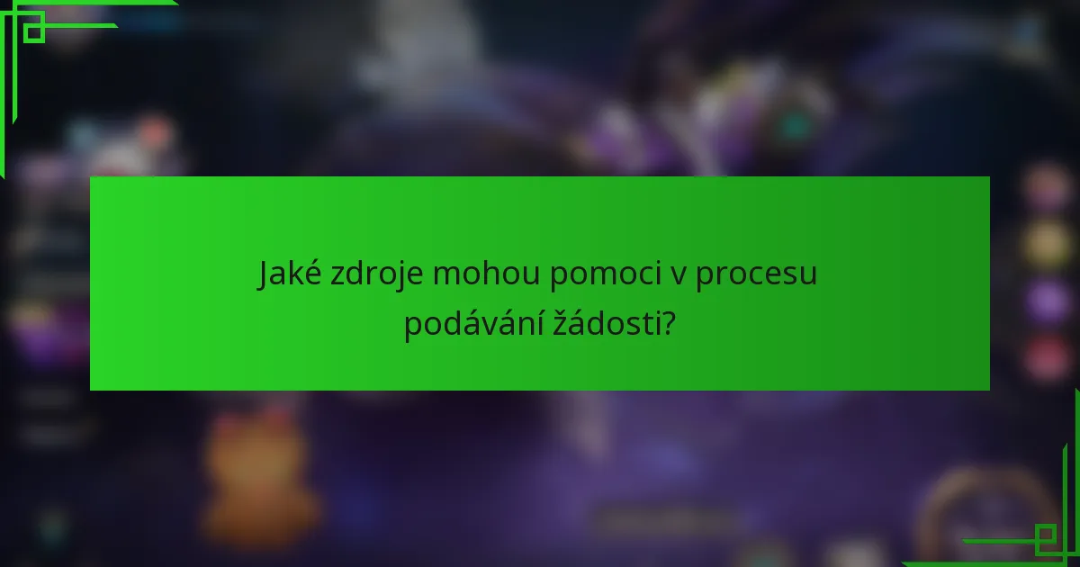 Jaké zdroje mohou pomoci v procesu podávání žádosti?