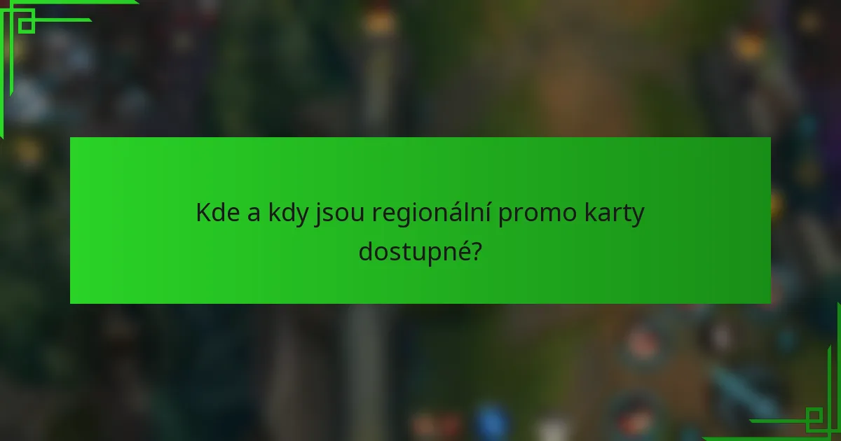 Kde a kdy jsou regionální promo karty dostupné?