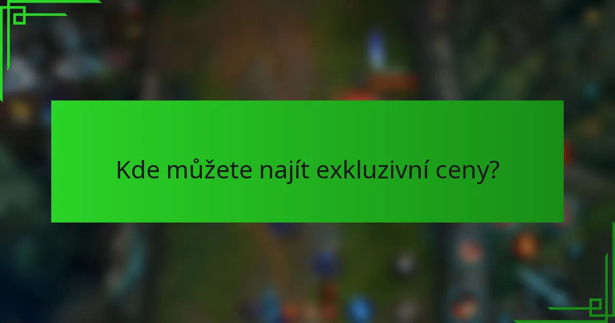 Kde můžete najít exkluzivní ceny?
