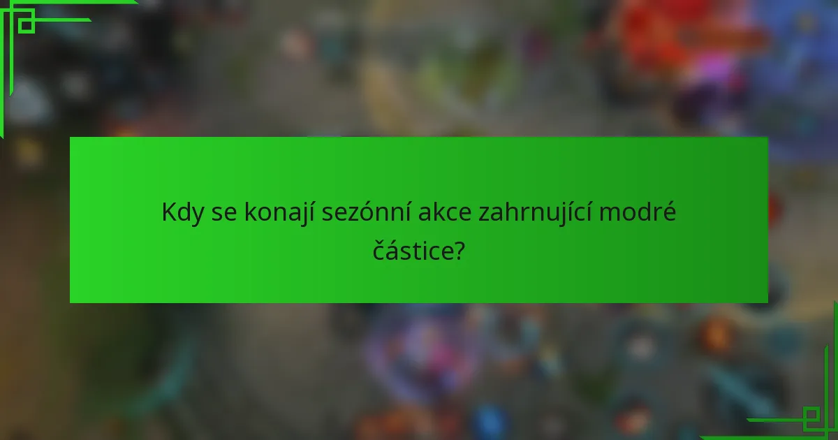 Kdy se konají sezónní akce zahrnující modré částice?