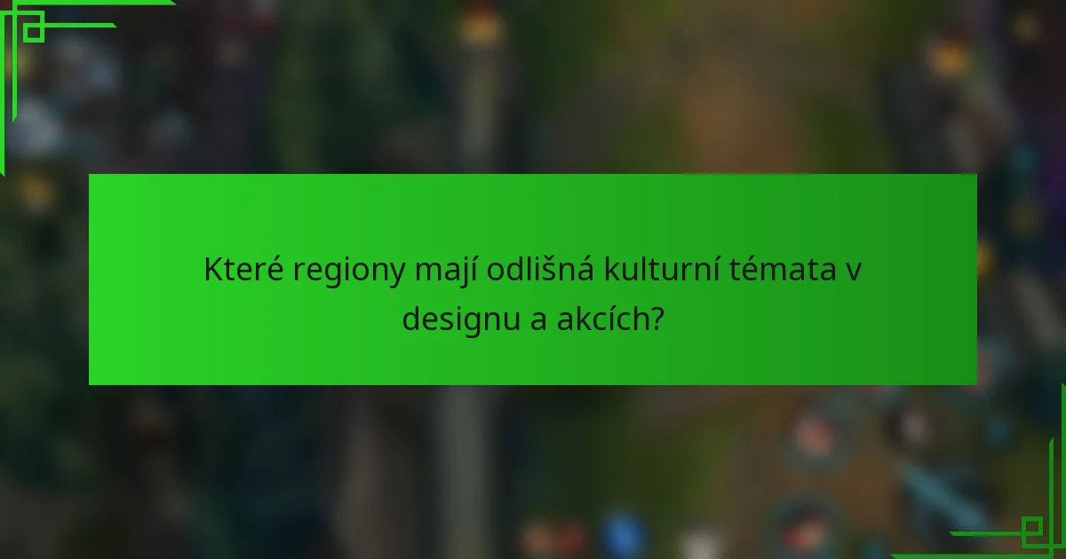 Které regiony mají odlišná kulturní témata v designu a akcích?